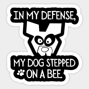 In my defense, my dog stepped on a bee. Sticker